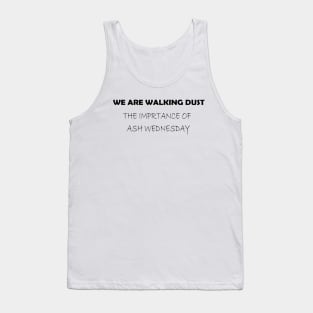 WE ARE WALKING DUST THE IMPORTANCE OF ASH WEDNESDAY Tank Top